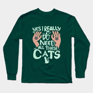 Yes I Really Do Need All These Cats, pet lovers Long Sleeve T-Shirt